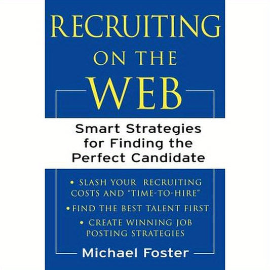 Recruiting on the Web: Smart Strategies for Finding the Perfect Candidate