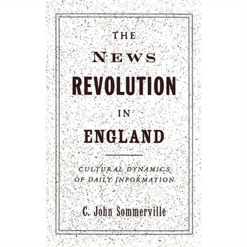 The News Revolution in England: Cultural Dynamics of Daily Information
