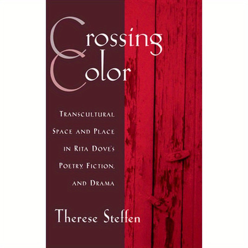 Crossing Color: Transcultural Space and Place in Rita Dove's Poetry, Fiction, and Drama