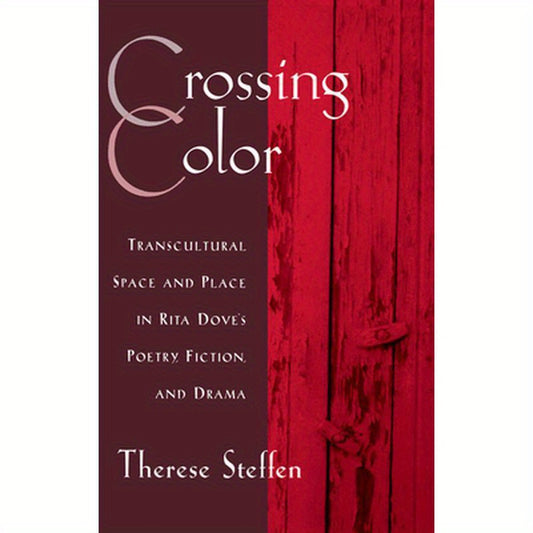 Crossing Color: Transcultural Space and Place in Rita Dove's Poetry, Fiction, and Drama