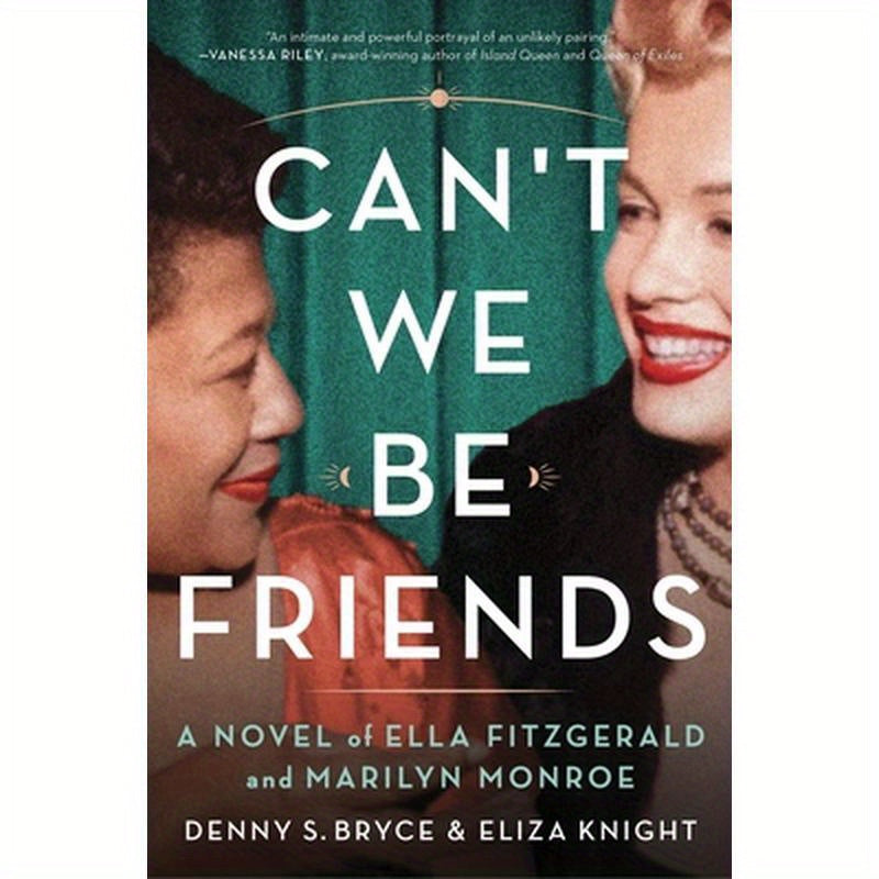 Can't We Be Friends: A Novel of Ella Fitzgerald and Marilyn Monroe