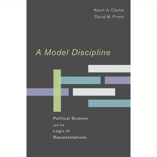 A Model Discipline: Political Science and the Logic of Representations