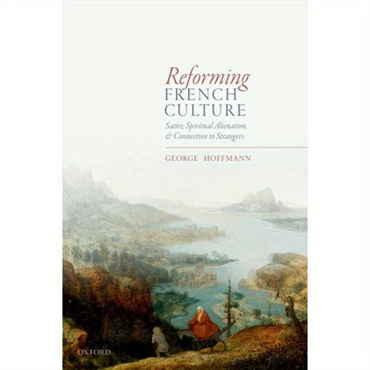 Reforming French Culture: Satire, Spiritual Alienation, and Connection to Strangers