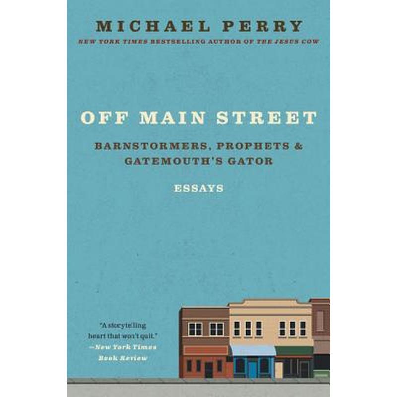 Off Main Street: Barnstormers, Prophets, and Gatemouth's Gator: Essays