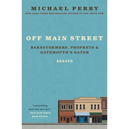 Off Main Street: Barnstormers, Prophets, and Gatemouth's Gator: Essays