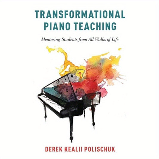 Transformational Piano Teaching: Mentoring Students from All Walks of Life