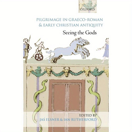 Pilgrimage in Graeco-Roman and Early Christian Antiquity: Seeing the Gods