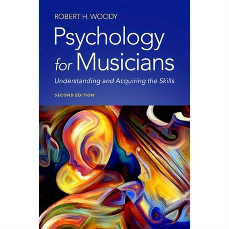 Psychology for Musicians: Understanding and Acquiring the Skills