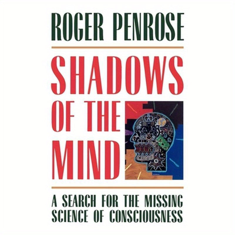 Shadows of the Mind: A Search for the Missing Science of Consciousness