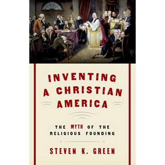 Inventing a Christian America: The Myth of the Religious Founding