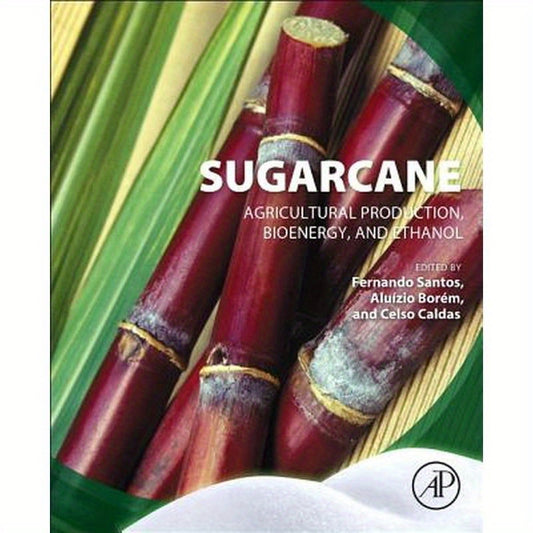 Sugarcane: Agricultural Production, Bioenergy and Ethanol