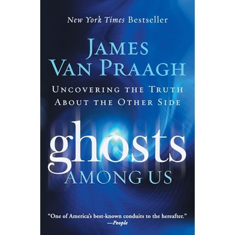 Ghosts Among Us: Uncovering the Truth about the Other Side