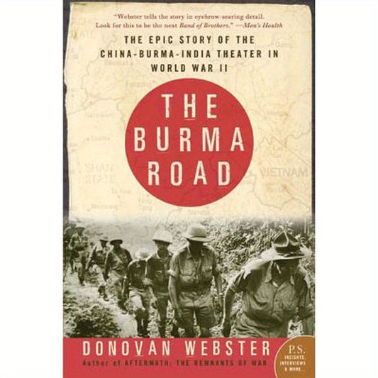 The Burma Road: The Epic Story of the China-Burma-India Theater in World War II