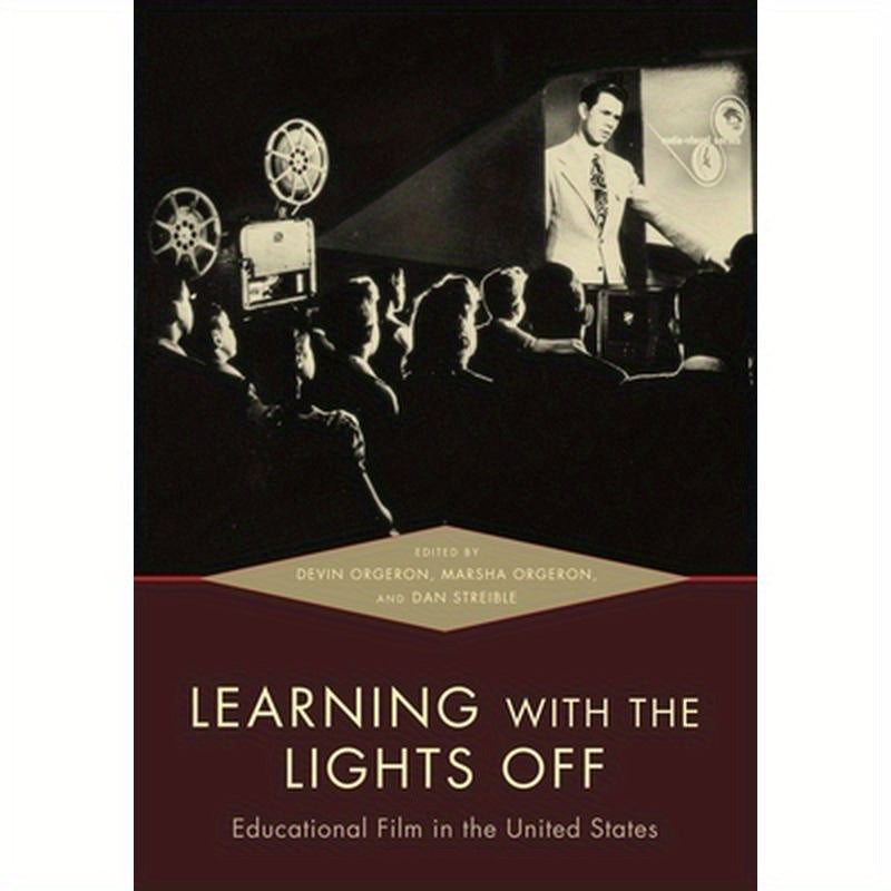Learning with the Lights Off: Educational Film in the United States