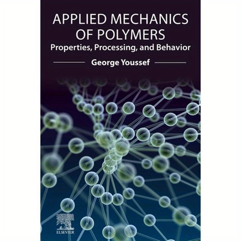 Applied Mechanics of Polymers: Properties, Processing, and Behavior