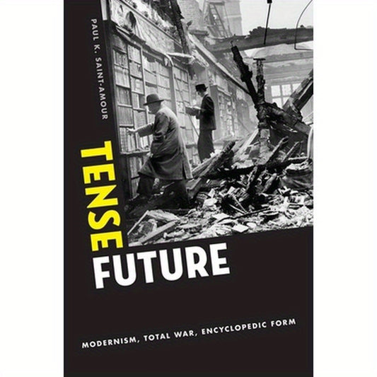 Tense Future: Modernism, Total War, Encyclopedic Form