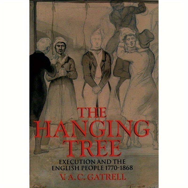 The Hanging Tree: Execution and the English People 1770-1868