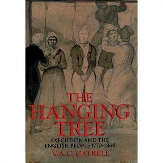 The Hanging Tree: Execution and the English People 1770-1868