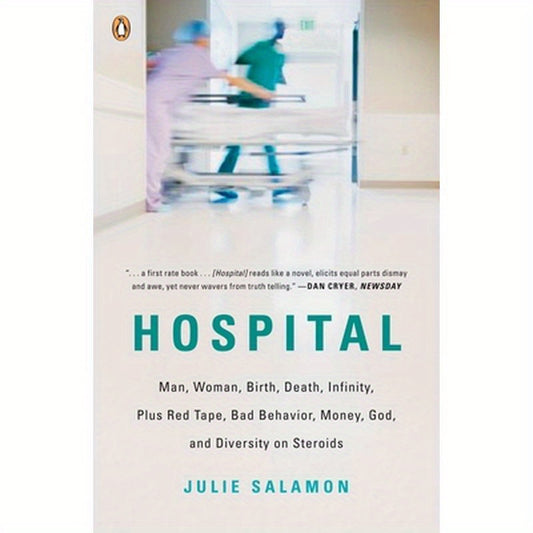 Hospital: Man, Woman, Birth, Death, Infinity, Plus Red Tape, Bad Behavior, Money, God, and Diversity on Steroids