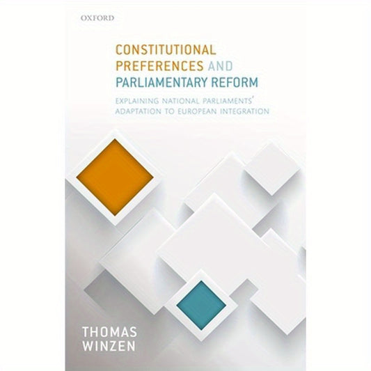 Constitutional Preferences and Parliamentary Reform: Explaining National Parliaments' Adaptation to European Integration