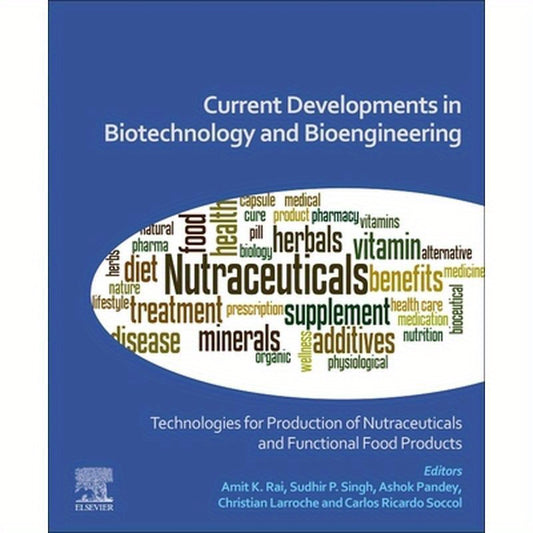 Current Developments in Biotechnology and Bioengineering: Technologies for Production of Nutraceuticals and Functional Food Products