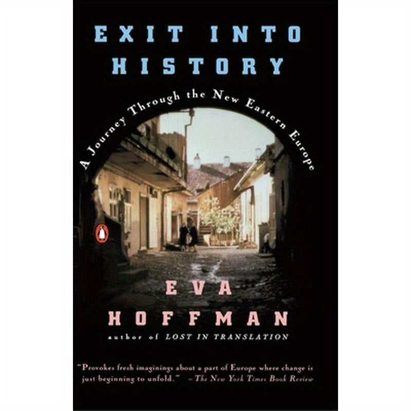 Exit Into History: A Journey Through the New Eastern Europe