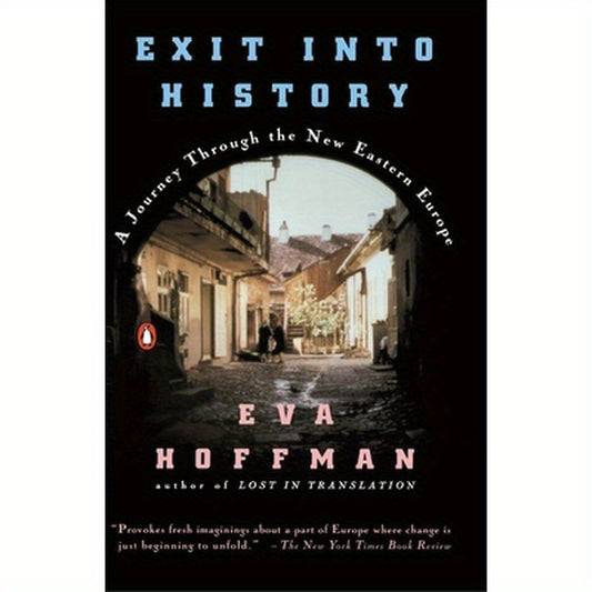 Exit Into History: A Journey Through the New Eastern Europe