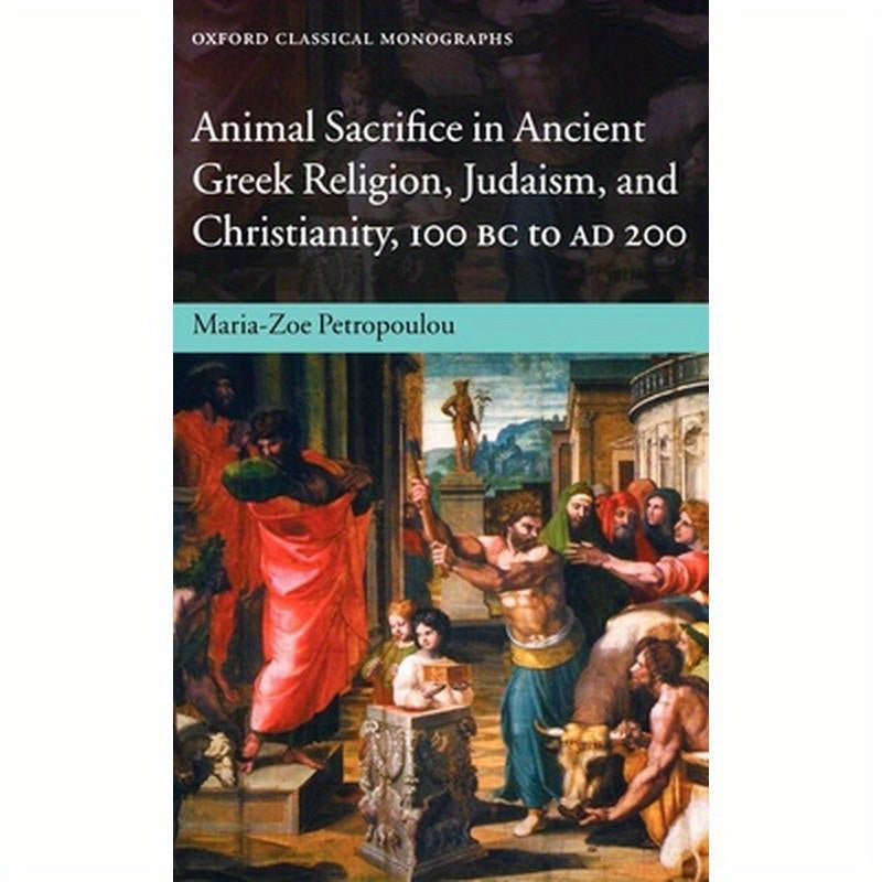 Animal Sacrifice in Ancient Greek Religion, Judaism, and Christianity, 100 BC to AD 200