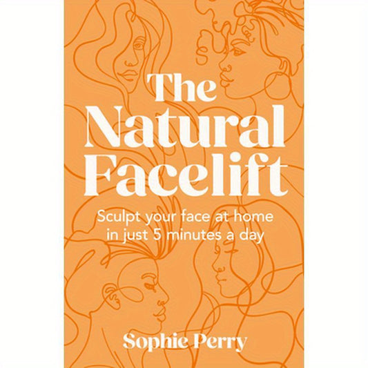 The Natural Facelift: Sculpt Your Face at Home in Just 5 Minutes a Day