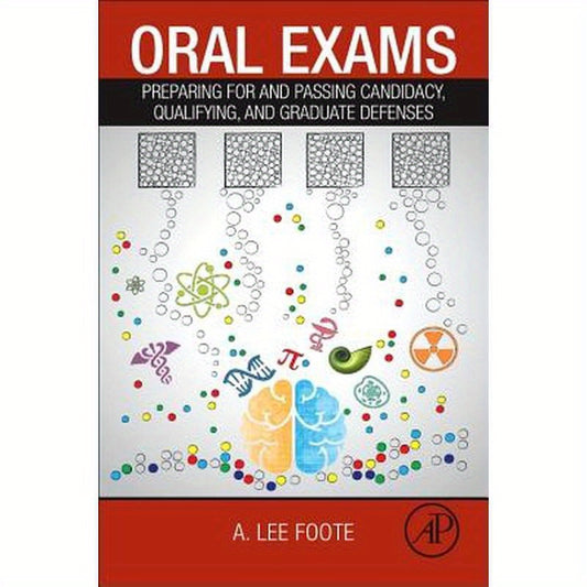 Oral Exams: Preparing for and Passing Candidacy, Qualifying, and Graduate Defenses