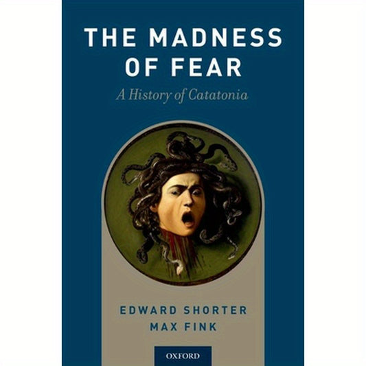 Madness of Fear: A History of Catatonia