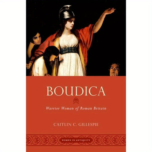 Boudica: Warrior Woman of Roman Britain