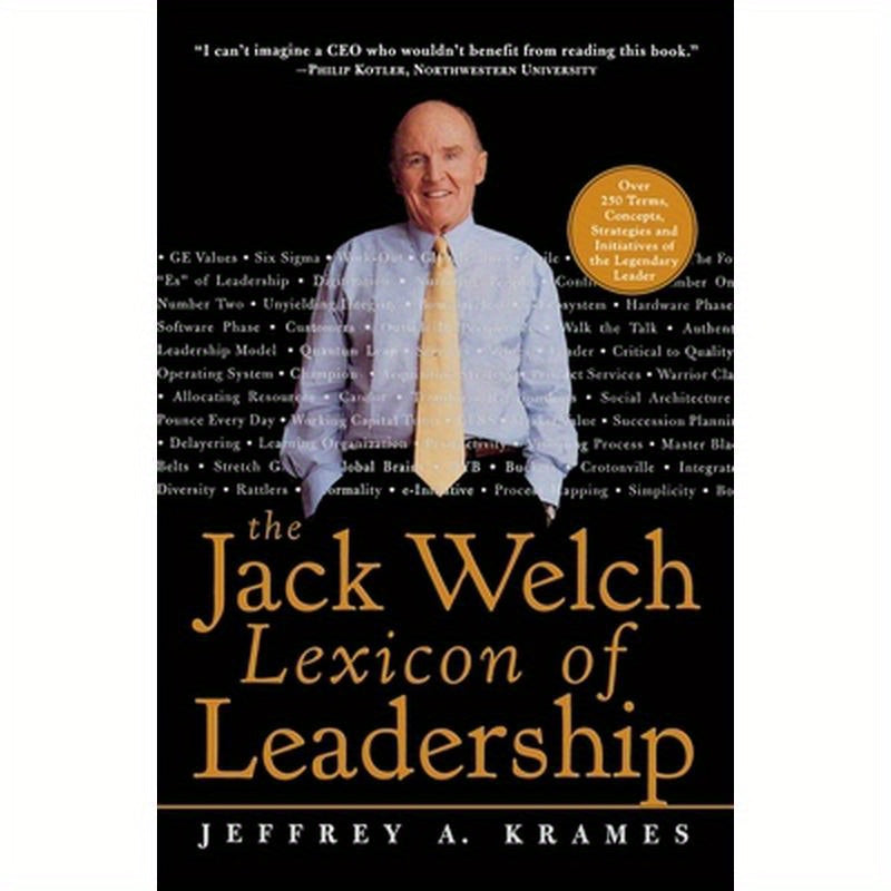 The Jack Welch Lexicon of Leadership: Over 250 Terms, Concepts, Strategies & Initiatives of the Legendary Leader