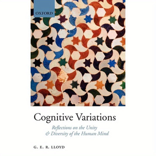 Cognitive Variations: Reflections on the Unity and Diversity of the Human Mind
