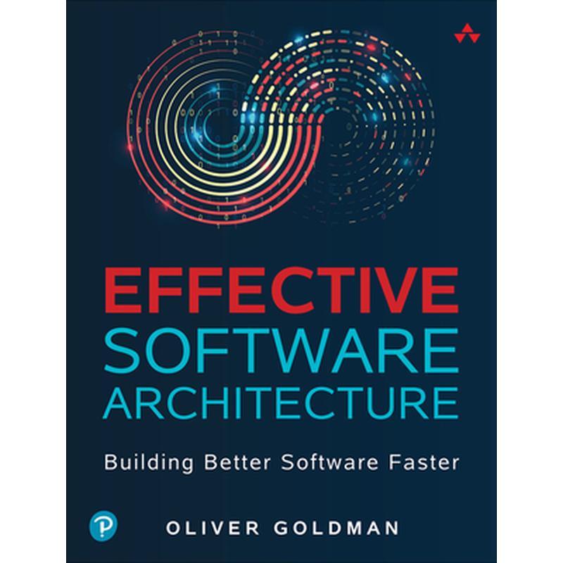 Effective Software Architecture: Building Better Software Faster