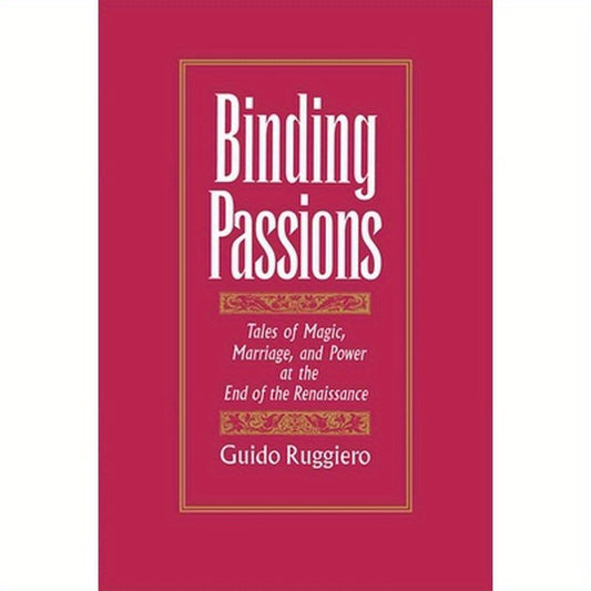 Binding Passions: Tales of Magic, Marriage, and Power at the End of the Renaissance