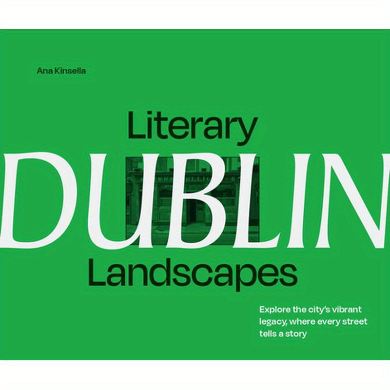 Literary Landscapes: Dublin: Explore the City's Vibrant Legacy, Where Every Street Tells a Story