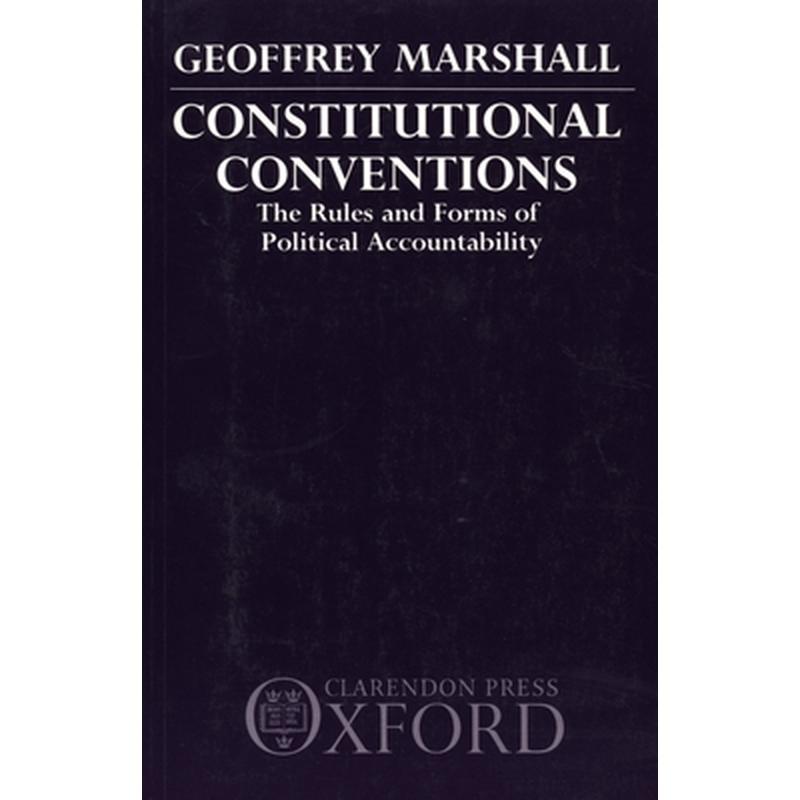 Constitutional Conventions: The Rules and Forms of Political Accountability