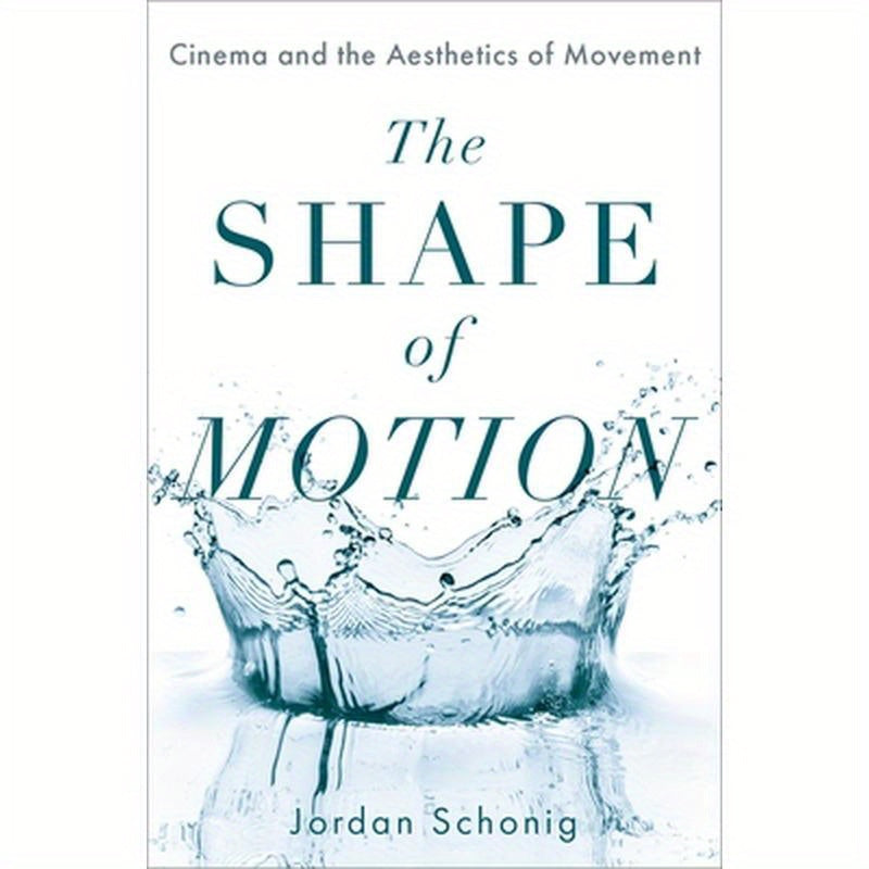 Shape of Motion: Cinema and the Aesthetics of Movement