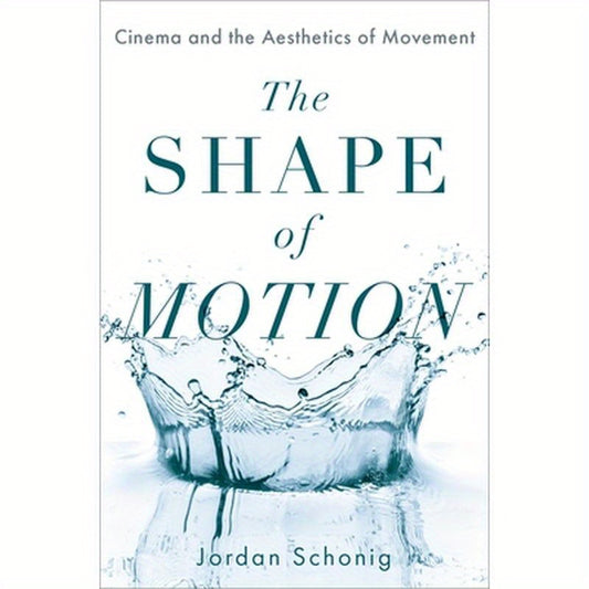 Shape of Motion: Cinema and the Aesthetics of Movement
