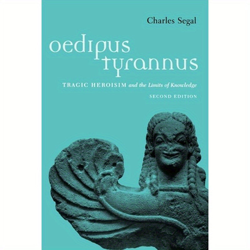 Oedipus Tyrannus: Tragic Heroism and the Limits of Knowledge