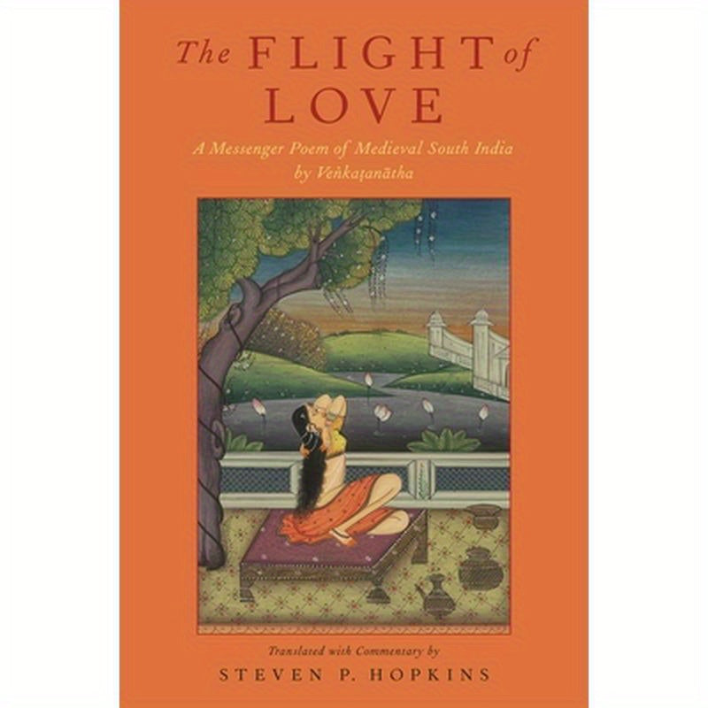 Flight of Love: A Messenger Poem of Medieval South India by Venkatanatha