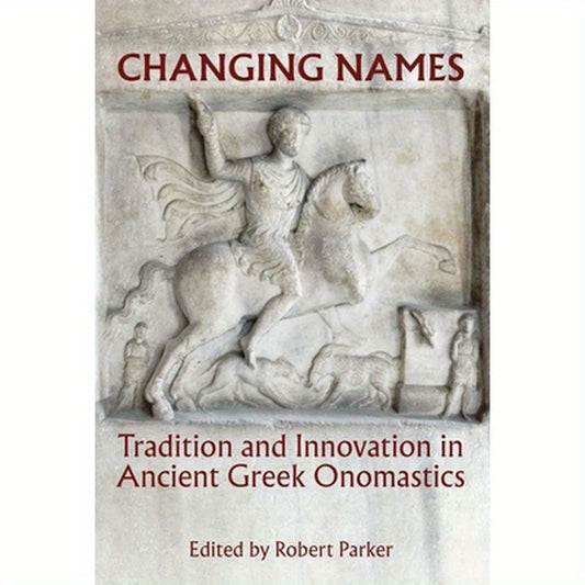 Changing Names: Tradition and Innovation in Ancient Greek Onomastics
