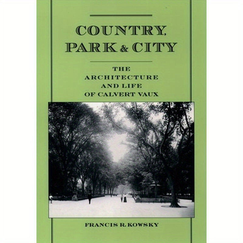 Country, Park, & City: The Architecture and Life of Calvert Vaux