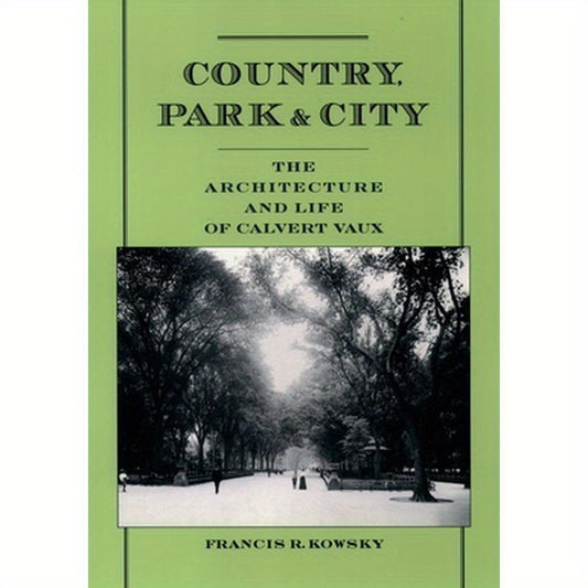 Country, Park, & City: The Architecture and Life of Calvert Vaux