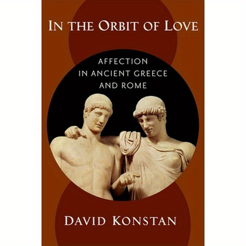 In the Orbit of Love: Affection in Ancient Greece and Rome