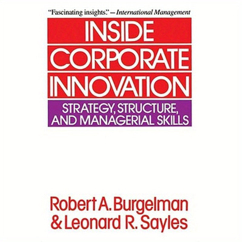 Inside Corporate Innovation: Strategy, Structure, and Managerial Skills