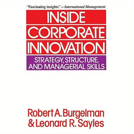 Inside Corporate Innovation: Strategy, Structure, and Managerial Skills