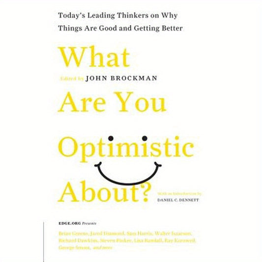 What Are You Optimistic About?: Today's Leading Thinkers on Why Things Are Good and Getting Better