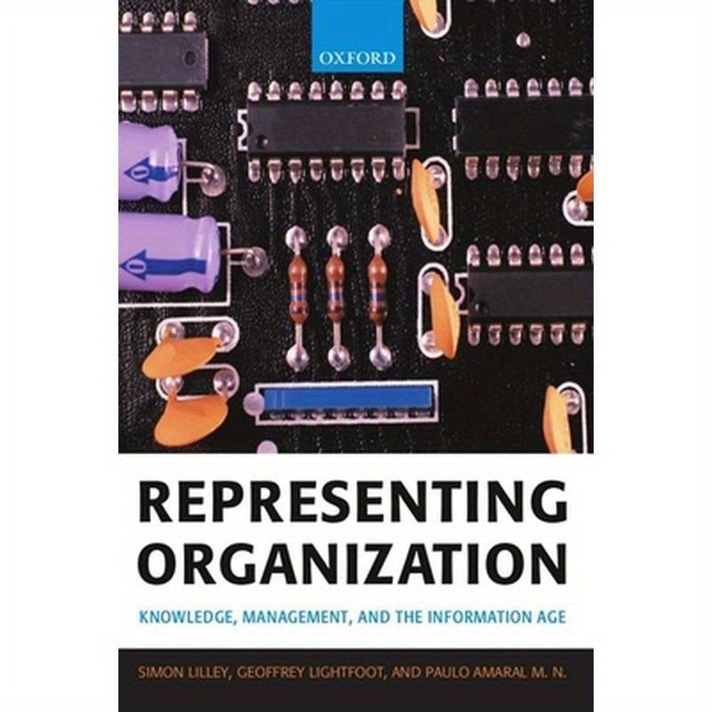 Representing Organization: Knowledge, Management, and the Information Age
